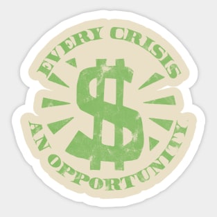 Every Crisis An Opportunity / Disaster Capitalism (Dollar Bill Green Print) Sticker